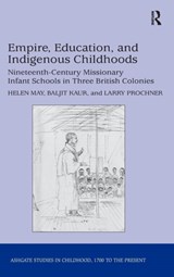 Empire, Education, and Indigenous Childhoods - Helen May ; Baljit Kaur ; Larry Prochner - 9781472409607