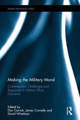 Making the Military Moral - DON (UNIVERSITY OF LEEDS,  UK) Carrick ; James (University of Hull, UK) Connelly ; David (King's College London, UK) Whetham - 9781472412058