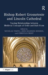 Bishop Robert Grosseteste and Lincoln Cathedral - NICHOLAS (UNIVERSITY OF HUDDERSFIELD,  UK) Temple ; John Shannon (University of Lincoln, UK and Roger Williams University and Rhode Island School of Design, USA) Hendrix ; Christian Frost - 9781472412751
