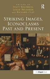 Striking Images, Iconoclasms Past and Present - Stacy Boldrick ; Leslie Brubaker ; Richard Clay - 9781472413673