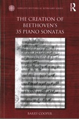 The Creation of Beethoven's 35 Piano Sonatas - Barry Cooper - 9781472414328