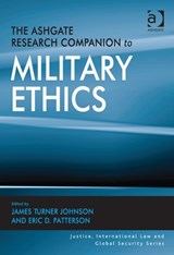 The Ashgate Research Companion to Military Ethics - James Turner Johnson ; Eric D. Patterson - 9781472416285