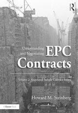 Understanding and Negotiating EPC Contracts, Volume 2 - Howard M. Steinberg - 9781472423788