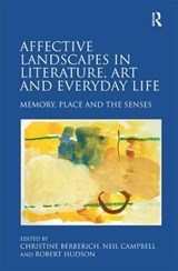 Affective Landscapes in Literature, Art and Everyday Life - CHRISTINE (UNIVERSITY OF PORTSMOUTH,  UK) Berberich ; Neil Campbell - 9781472431790