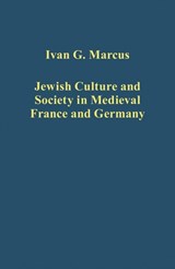 Jewish Culture and Society in Medieval France and Germany - Ivan G. Marcus - 9781472436344