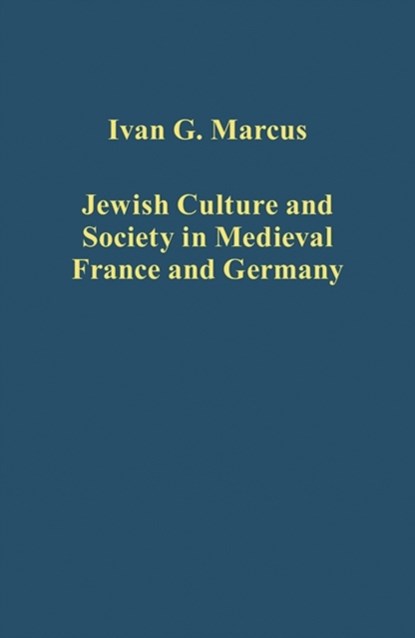 Jewish Culture and Society in Medieval France and Germany, Ivan G. Marcus - Gebonden - 9781472436344