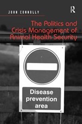 The Politics and Crisis Management of Animal Health Security - John Connolly - 9781472437747