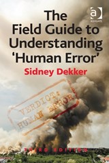 The Field Guide to Understanding 'Human Error' - SIDNEY (GRIFFITH UNIVERSITY,  Nathan Campus, Australia) Dekker - 9781472439048