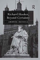 Richard Hooker, Beyond Certainty - Andrea Russell - 9781472447050