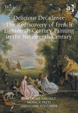 Delicious Decadence - The Rediscovery of French Eighteenth-Century Painting in the Nineteenth Century - Guillaume Faroult ; Monica Preti ; Christoph Martin Vogtherr - 9781472449214