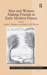 Men and Women Making Friends in Early Modern France - Lewis C. Seifert ; Rebecca M. Wilkin - 9781472454096