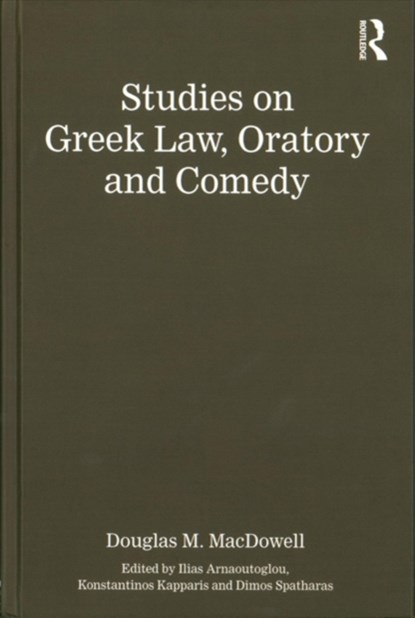 Studies on Greek Law, Oratory and Comedy, Authored by Douglas M. MacDowell ; Ilias Arnaoutoglou ; Konstantinos Kapparis ; Dimos Spatharas - Gebonden - 9781472458179