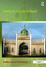 India in Art in Ireland - Kathleen James-Chakraborty - 9781472458995