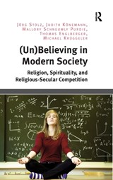 (Un)Believing in Modern Society - Joerg Stolz ; Judith Koenemann ; Mallory Schneuwly Purdie ; Thomas Englberger ; Michael Kruggeler - 9781472461285