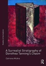 A Surrealist Stratigraphy of Dorothea Tanning's Chasm - Catriona McAra - 9781472463449