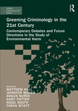 Greening Criminology in the 21st Century - MATTHEW (UNIVERSITY OF DERBY,  UK) Hall ; Tanya Wyatt ; Nigel (University of Essex, UK) South ; Angus (Dr Angus Nurse, Nottingham Trent University, UK) Nurse ; Gary Potter ; Jennifer Maher - 9781472467560