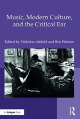 Music, Modern Culture, and the Critical Ear - Nicholas Attfield ; Ben Winters - 9781472476869