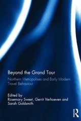 Beyond the Grand Tour - ROSEMARY SWEET ; GERRIT (UNIVERSITY OF ANTWERP,  Belgium) Verhoeven ; Sarah (University of Leicester, UK) Goldsmith - 9781472485809