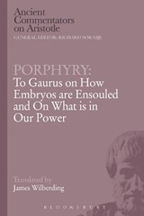 Porphyry: To Gaurus on How Embryos are Ensouled and On What is in Our Power - Porphyry - 9781472557872