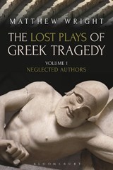 The Lost Plays of Greek Tragedy (Volume 1) - DR MATTHEW (UNIVERSITY OF EXETER,  UK) Wright - 9781472567765