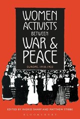 Women Activists between War and Peace - PROFESSOR INGRID (UNIVERSITY OF LEEDS,  UK) Sharp ; Professor Matthew (Professor of Modern European History, Sheffield Hallam University, UK) Stibbe - 9781472578785