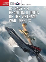 US Navy F-4 Phantom II Units of the Vietnam War 1969-73 - Peter E. Davies - 9781472823601