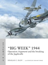 “Big Week” 1944 - Douglas C. Dildy - 9781472824516