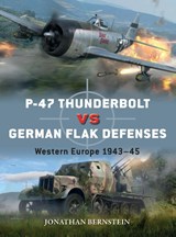 P-47 Thunderbolt vs German Flak Defenses - Jonathan Bernstein - 9781472846297