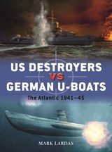 US Destroyers vs German U-Boats - Mark Lardas - 9781472854100