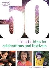 50 Fantastic Ideas for Celebrations and Festivals - Dr Alistair Bryce-Clegg - 9781472913272
