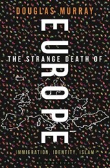 The Strange Death of Europe - Douglas Murray - 9781472942241
