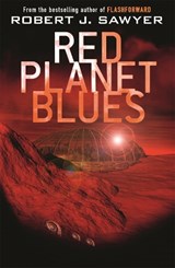 Red Planet Blues - SAWYER,  Robert J - 9781473200081