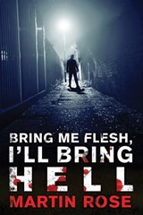 Bring Me Flesh, I'll Bring Hell - Martin Rose - 9781473231610