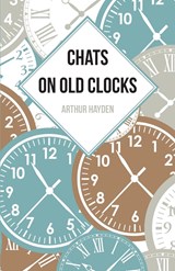 Chats on Old Clocks - Arthur Hayden - 9781473328419