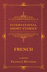 International Short Stories - French - Francis J. Reynolds ;  Victor Hugo ;  Alexandre Dumas - 9781473332515