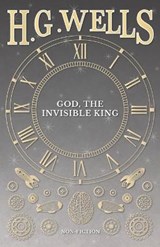 God, the Invisible King - H G Wells - 9781473333024
