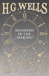 Mankind in the Making - H G Wells - 9781473333055