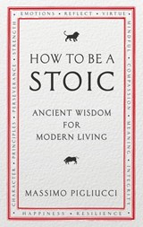 How To Be A Stoic - Massimo Pigliucci - 9781473529762