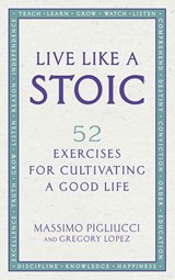Live Like A Stoic - Massimo Pigliucci ; Gregory Lopez - 9781473562455