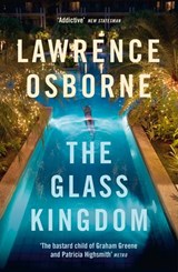 The Glass Kingdom - Lawrence Osborne - 9781473565203