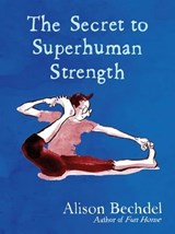 The Secret to Superhuman Strength - Alison Bechdel - 9781473597693