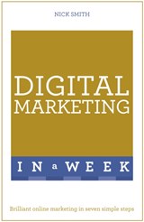 Digital Marketing In A Week - Nick Smith - 9781473609525