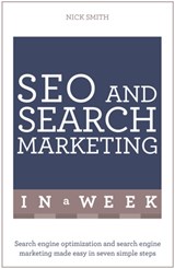 SEO And Search Marketing In A Week - Nick Smith - 9781473610323