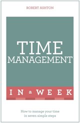 Time Management In A Week - Robert Ashton - 9781473610354