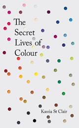 The Secret Lives of Colour | Kassia St. Clair | 