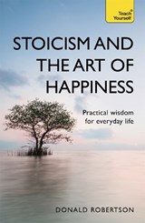Stoicism and the Art of Happiness - Donald Robertson - 9781473674783
