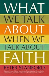 What We Talk about when We Talk about Faith - Peter Stanford - 9781473678293