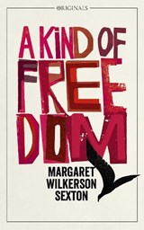 A Kind of Freedom - Margaret Wilkerson Sexton - 9781473679597