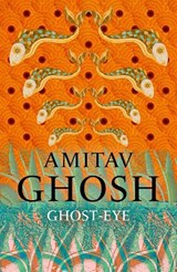 Ghost-Eye - Amitav Ghosh - 9781473686694