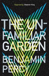 The Unfamiliar Garden - Benjamin Percy - 9781473690158